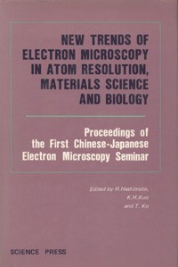 New Trends of Electron Microscopy in Atom Resolution, Materials Science and Biology-Proceedings of the First Chinese-Japanese Electron Microscopy Seminar Held in Dalian, 27-31, July, 1981