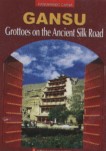 Panoramic China—Gansu: Grottoes on the Ancient Silk Road