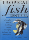Tropical Fish Identifier-A Complete Guide to Indetifiying Choosing and Keeping Freshwater and Marine Species