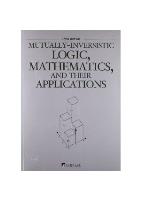 Mutually-Inversistic Logic, Mathematics, and Their Applications