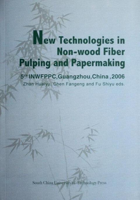 New Technologies in Non-wood Fiber Pulping and Papermaking: 5th INWFPPC, Guangzhou, China 2006