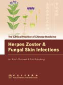 The Clinical Practice of Chinese Medicine: Herpes Zoster & Fungal Skin Infections 
