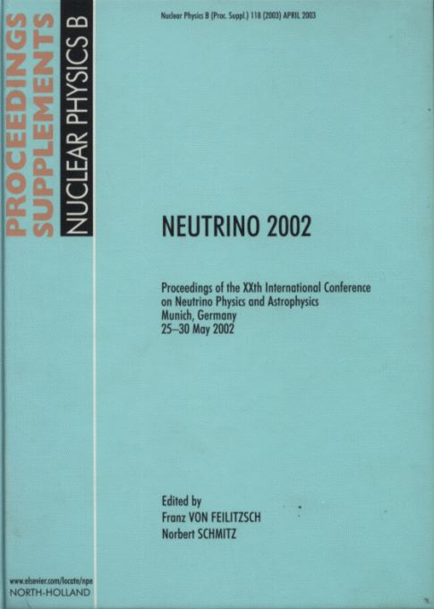 Neutrino 2002 – Proceedings of the XXth International Conference on Neutrino Physics and Astrophysics Munich, Germany May, 2002 (Nuclear Physics B –Proceedings Supplements 118)