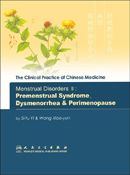 The Clinical Practice of Chinese Medicine: Menstrual Disorders II: Premenestrual Syndrome, Dysmenorrhea & Perimenopause