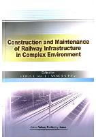 Construction and Maintenance of Railway Infrastructure in Complex Environment:the 3rd International Conference on Railway Engineerng