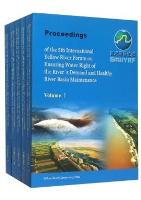 Proceedings Of The 5th International Yellow River Forum on Ensuring Water Right Of The River's Demand And Healthy River Basin Maintenance (5 volumes set)