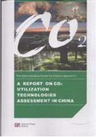 A REPORT ON CO2 UTILIZATION TECHNOLOGIES ASSESSMENT IN CHINA